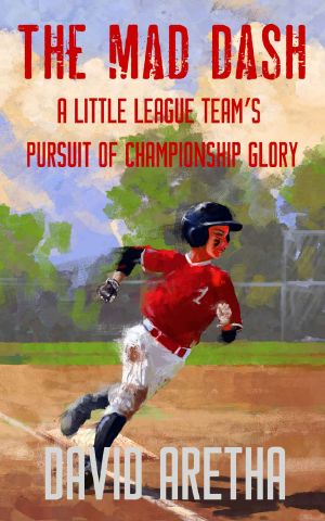 [The Mad Dash 01] • The Mad Dash · A Little League Team’s Pursuit of Championship Glory